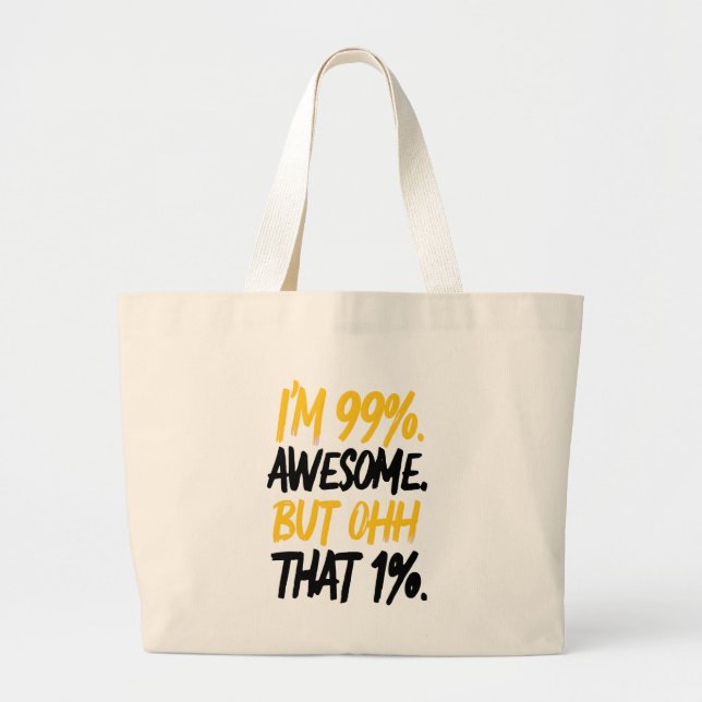 Bolsa Tote Grande Eu sou 99% incrível, mas Ohh, aquele Design de 1%  (Frente)