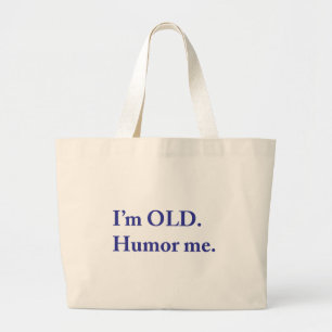 Bolsa Tote Grande Eu sou velho. Humor-me.