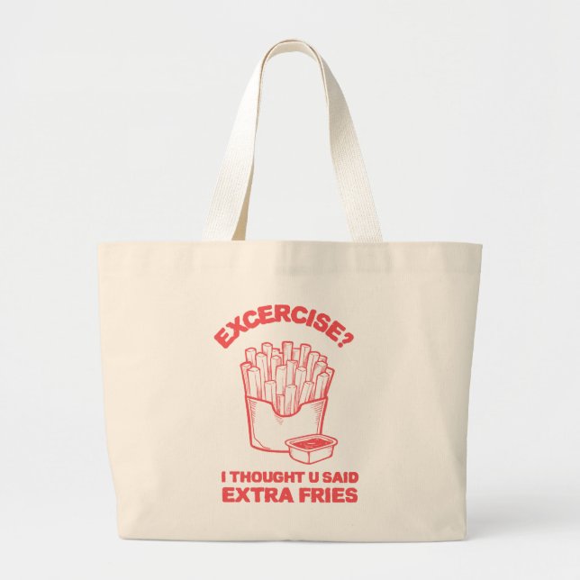 Bolsa Tote Grande Exercício Pensei que você disse batata frita extra (Frente)