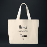 Bolsa Tote Grande Home is Where the Mom is Fun Quote<br><div class="desc">Home is Where the Mom is Fun Quote for mo to let her know you appreciate her on her birthday,  Mother's day or just because</div>