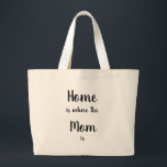 Bolsa Tote Grande Home is Where the Mom is Fun Quote<br><div class="desc">Home is Where the Mom is Fun Quote for mo to let her know you appreciate her on her birthday,  Mother's day or just because</div>