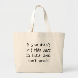 Bolsa Tote Grande se você não pôr este bebê em there.png