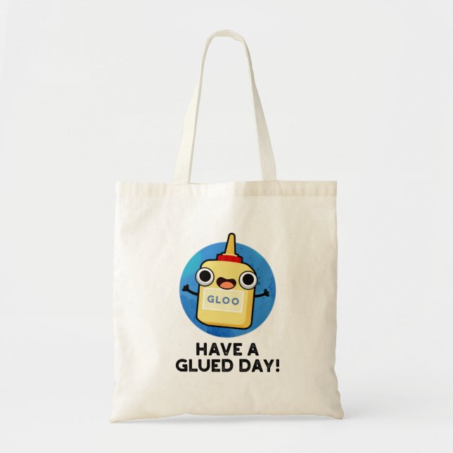 Bolsa Tote Have A Glued Day Funny Glue Pun (Frente)
