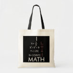 Bolsa Tote I Love Math Teacher Mathematics Mathematician<br><div class="desc">I Love Math Teacher Mathematics Mathematician Gift. Perfect gift for your dad,  mom,  papa,  men,  women,  friend and family members on Thanksgiving Day,  Christmas Day,  Mothers Day,  Fathers Day,  4th of July,  1776 Independent day,  Veterans Day,  Halloween Day,  Patrick's Day</div>