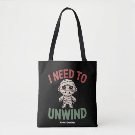 Bolsa Tote I Need to Unwind Funny Mummy Halloween Zombie