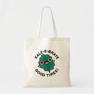 Bolsa Tote Kale-e-brate Good Times Engraçado Veggie Kale Pun
