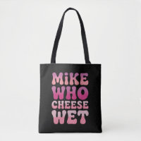 Mike quem Queijo Molhado Humor Adulto Inapropriado