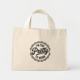 Bolsa Tote Mini Saco Tote I'm Too Pretty to Work – Humor de Escrit