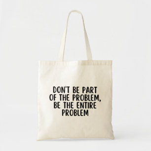 Bolsa Tote Não faça parte do problema seja o problema inteiro