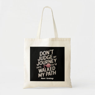 Bolsa Tote Não Julgue Minha Jornada Até Você Ter Caminhado Me