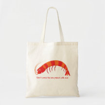 Não venha comigo o camarão cru!