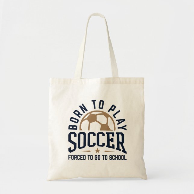 Bolsa Tote Nascer para jogar futebol forçado a ir para a esco (Frente)