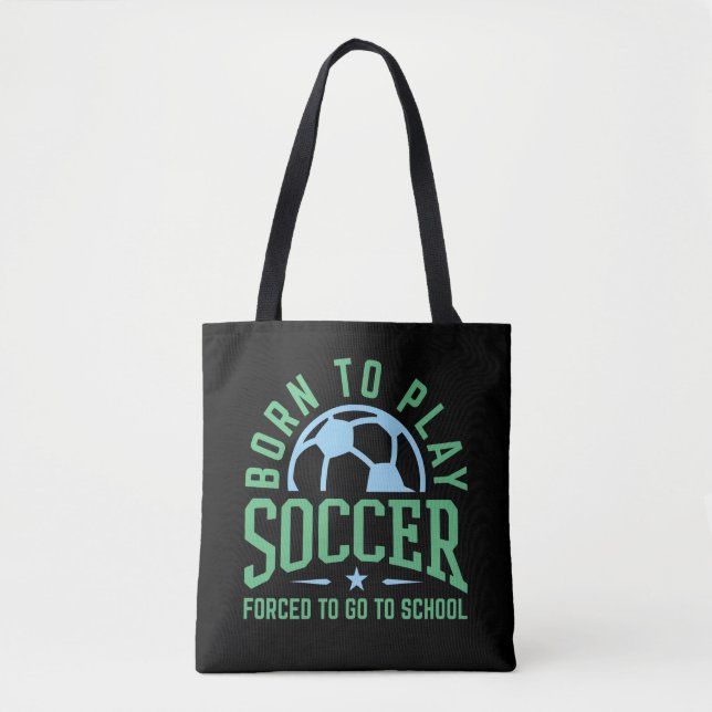 Bolsa Tote Nascer para jogar futebol forçado a ir para a esco (Frente)
