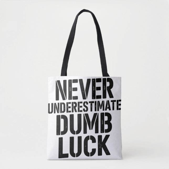 Bolsa Tote "Never Underestimate Dumb Luck" Saying (Frente)