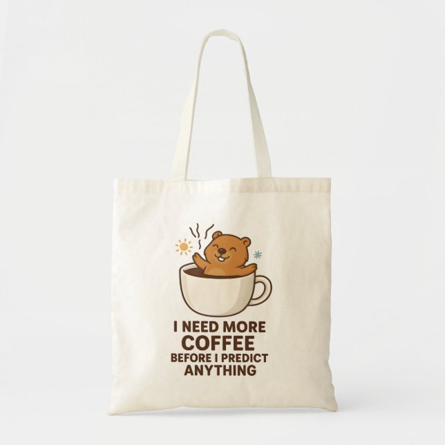 Bolsa Tote Precisa de Café Antes de Prever Qualquer Dia da Ma (Frente)