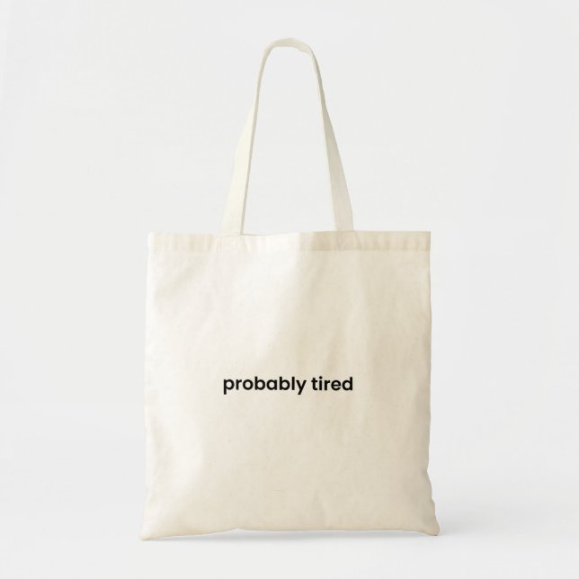 Bolsa Tote Probably Tired Tote Bag - Funny Relatable Quote  (Frente)