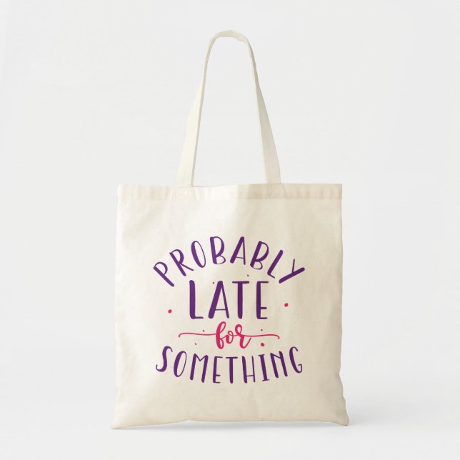 Bolsa Tote Provavelmente Tarde Para Algo (Frente)