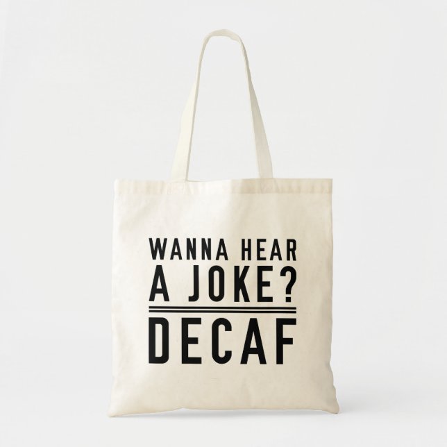 Bolsa Tote Quer Ouvir Um Decaf Piada (Frente)