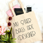 Bolsa Tote Saco de Tote do Designer de Compro Funny Grocery<br><div class="desc">Design com uma engraçada gabagem do texto 'MY NOT BOLSAS ARE DESIGNER' impresso no estilo de fonte da tipografia negra moderna. Feita para aqueles que amam e desfrutam de arte humorística,  e é obcecada com coisas 'designer'!</div>