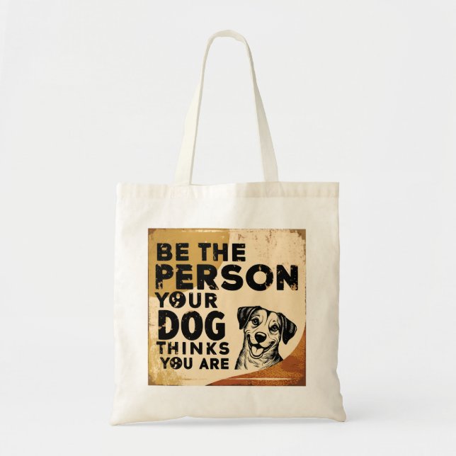 Bolsa Tote Seja a Pessoa que seu Cachorro Acha que Você É - V (Frente)