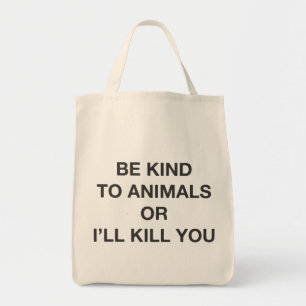 Bolsa Tote Seja amável aos animais ou eu matá-lo-ei