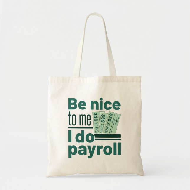 Bolsa Tote Seja Bom Para Mim, Eu Faço a Folha de Pagamento (Frente)