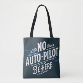 Bolsa Tote Sem Piloto Automático. Esteja Aqui.