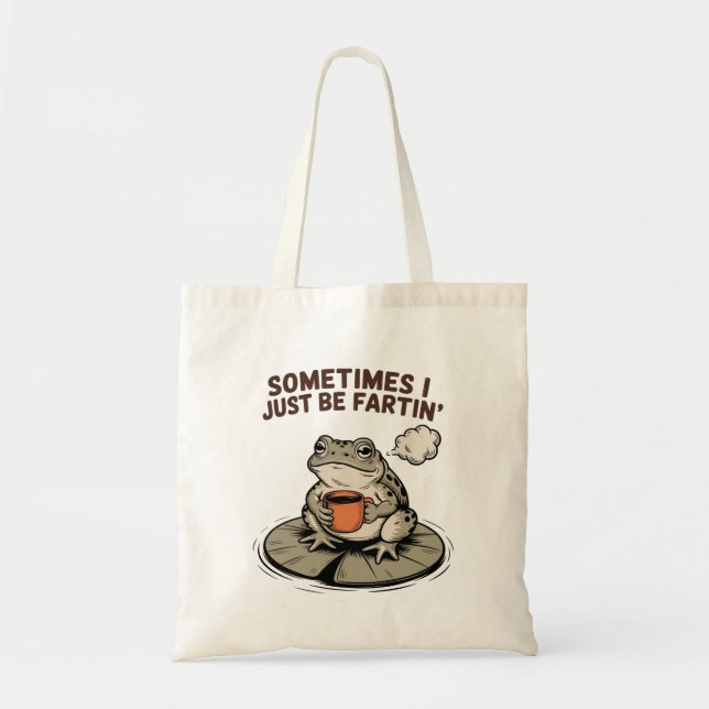 Bolsa Tote Sometimes I Just Be Fartin' Funny Frog Unhinged  (Frente)