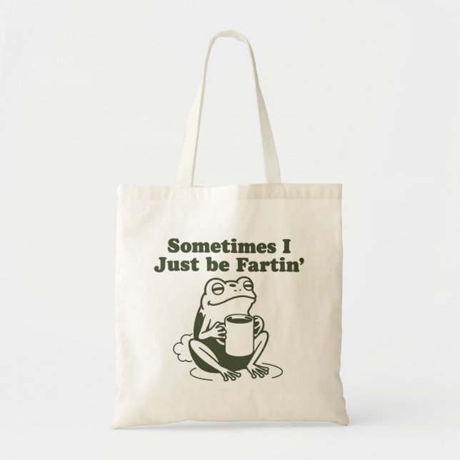 Bolsa Tote Sometimes I Just Be Fartin Funny Frog Unhinged  (Frente)