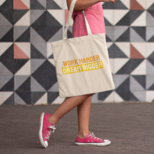 Bolsa Tote Trabalhe Mais Arduamente, Sonhe Maior