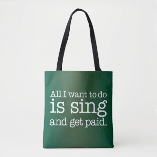 Bolsa Tote Tudo o que eu quero fazer é cantar e ser pago