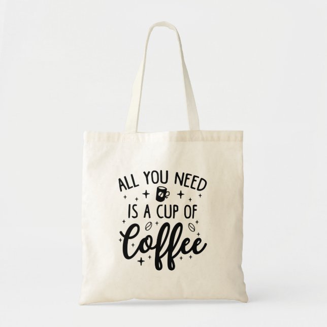 Bolsa Tote Tudo Que Precisa É De Uma Xícara De Café. (Frente)