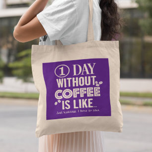 Bolsa Tote Um Dia Sem Café É Como... Impressão