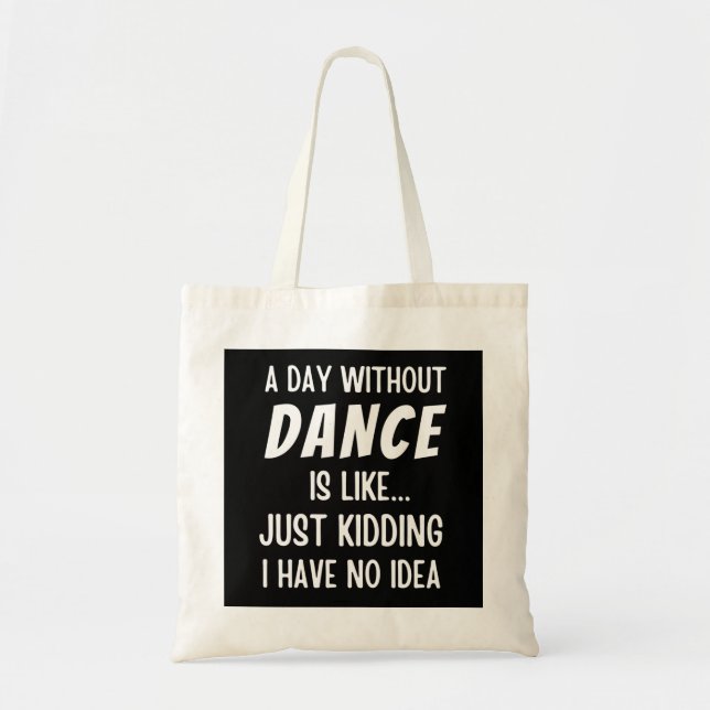 Bolsa Tote Um Dia Sem Dança É Como Brincar Dançarino (Frente)