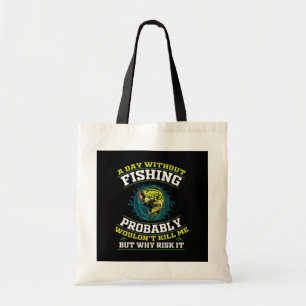 Bolsa Tote Um dia sem pescar, provavelmente não me Matar