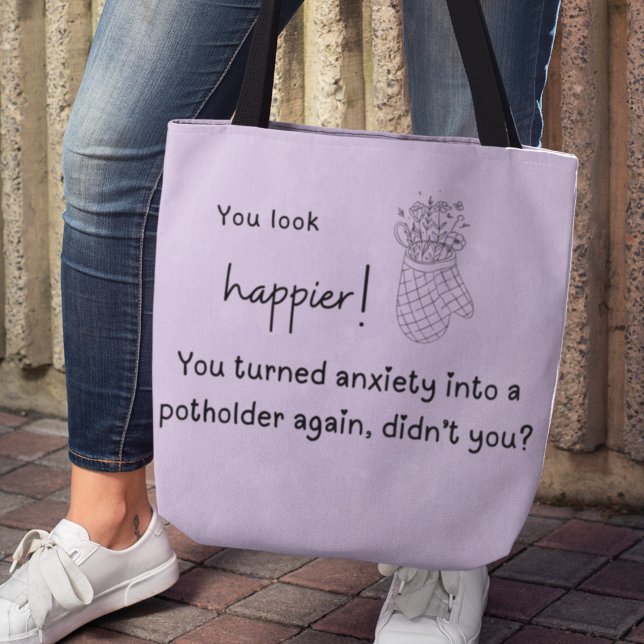 Bolsa Tote Você é mais feliz! Ansiedade num ancião (You look happier! You turned anxiety into a potholder again, didn't you? Tote Bag)