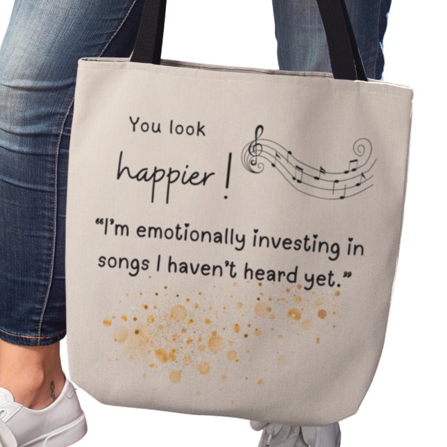 Bolsa Tote Você parece mais feliz! Emocionalmente investidos  (You look happier! "I'm emotionally investing in songs I haven't heard yet." tote bag)