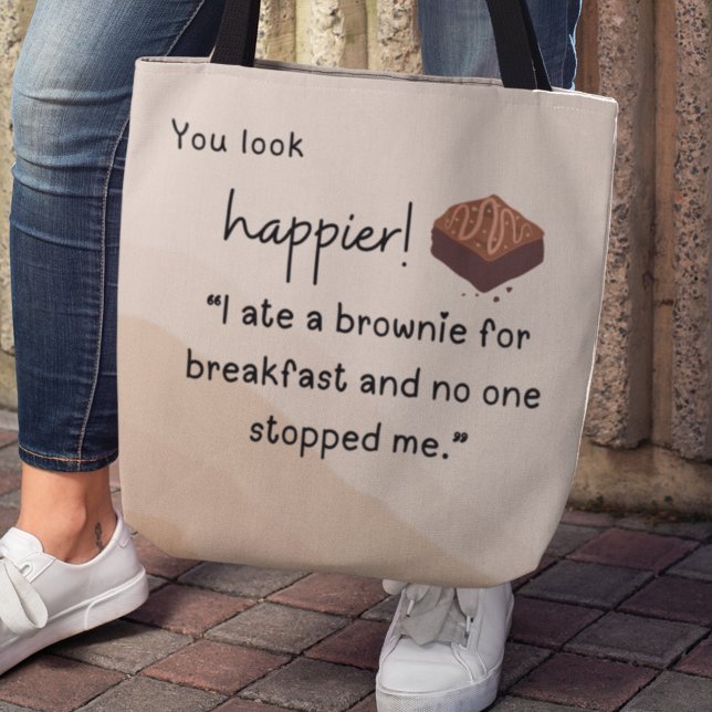 Bolsa Tote Você parece mais feliz: eu comi um brownie no café ("You look happier! "I ate a brownie for breakfast and no one stopped me." tote bag)