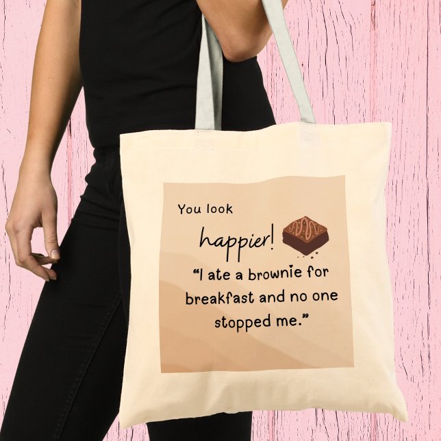Bolsa Tote Você parece mais feliz: eu comi um brownie no café (You look happier! I ate a brownie for breakfast and nobody stopped me" tote bag)