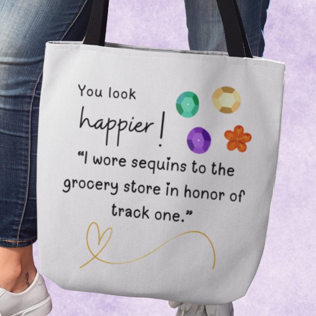 Bolsa Tote Você parece mais feliz! Eu vesti sequências para a (You look happier! "I wore sequins to the grocery store in honor of track one." Tote bag)