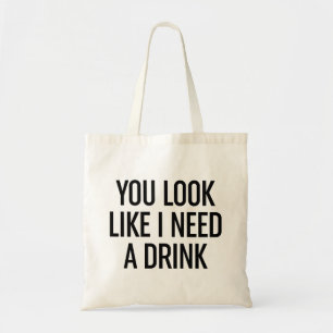 Bolsa Tote Você Parece Que Preciso De Uma Bebida