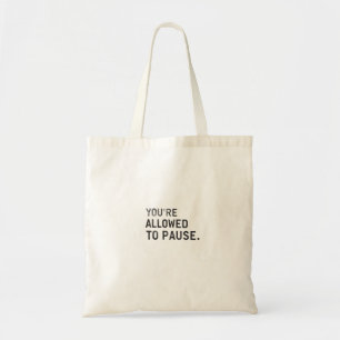 Bolsa Tote "Você Tem Permissão Para Pausar."