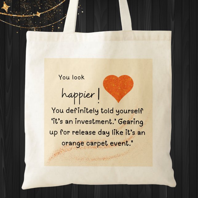 Bolsa Tote Vou preparar-me para o dia de lançamento." (You look happier! "You definitely  told yourself 'it's an investment.' Gearing up for release day.)