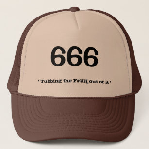 Boné 666, 'Tubbing os F#@K fora dele "
