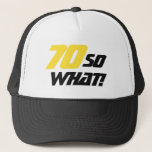 Boné 70 So what Motivational Funny 70th Birthday<br><div class="desc">70 so what - personalizable motivational and funny birthday hat. A great birthday gift idea for a positive man or woman who celebrates 70th birthday and has a sense of humor. The text reads 70 So what - you can change the age number. The text is in yellow and black....</div>