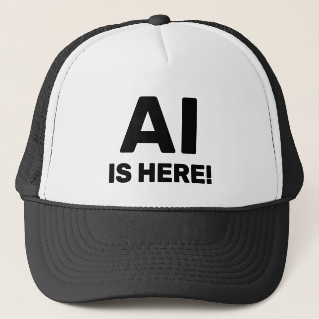 Boné AI Is Here™ Trucker Hat (Frente)