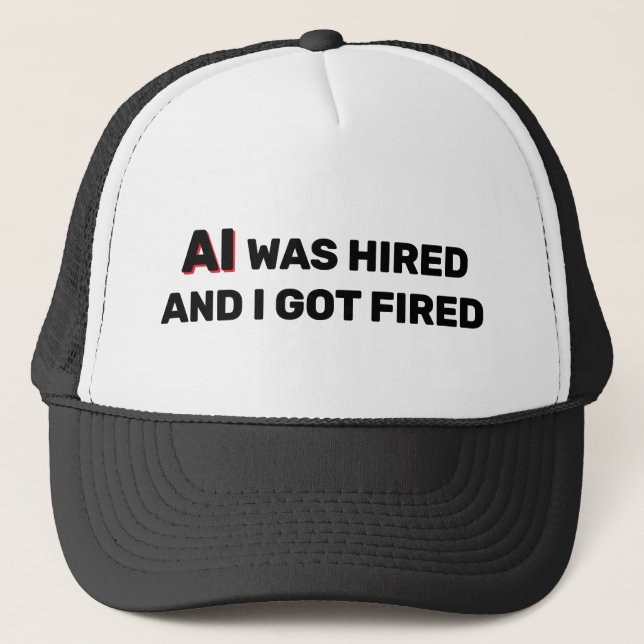 Boné AI Was Hired And I Got Fired™ Trucker Hat (Frente)