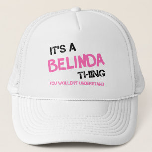 Boné Belinda thing you wouldn't understand