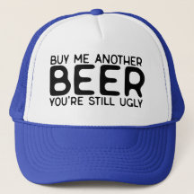 Comprar-me outra cerveja que ainda és feia