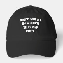 Don't Ask Me How Much This Cap Cost Hat